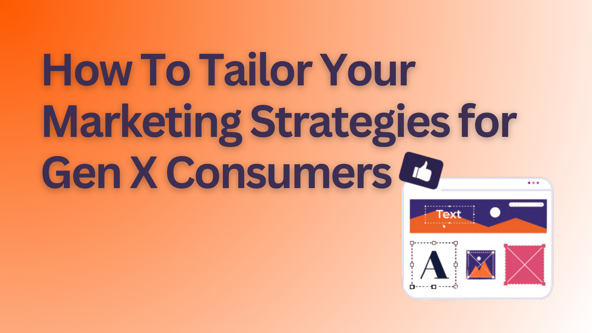 How To Tailor Your Marketing Strategies For Gen X Consumers - Phu Concepts